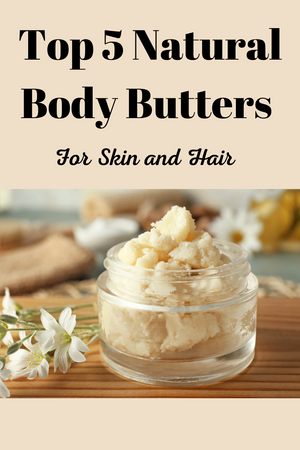 Top 5 Natural Body Butters for Skin and Hair